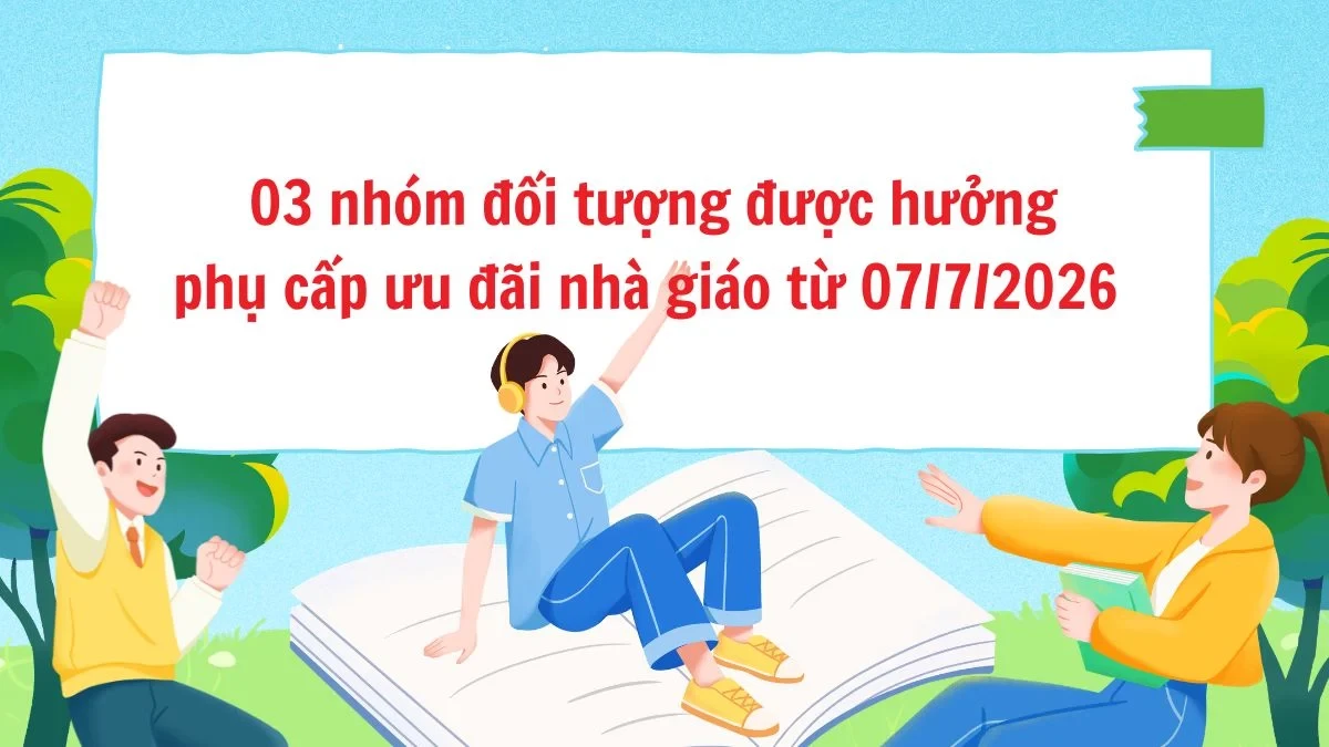 tu-07-7-2026-chi-03-nhom-doi-tuong-duoc-huong-phu-cap-uu-dai-nha-giao-1779576128.webp