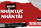 Bản tin Nhân lực, Nhân tài (28/08)