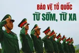 'Bảo vệ Tổ quốc từ sớm, từ xa' là quan điểm khoa học của Đảng