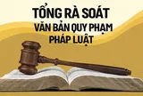 Tổng rà soát hệ thống văn bản quy phạm pháp luật là cuộc 'tổng kiểm kê về thể chế'