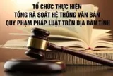 Nhiệm vụ tổng rà soát hệ thống văn bản quy phạm pháp luật thuộc trách nhiệm của cơ quan, đơn vị, địa phương