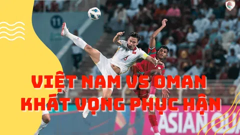 Vòng loại WC 2022: Việt nam vs Oman khát vọng phục hận