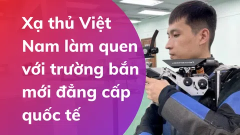 Xạ thủ Việt Nam làm quen với trường bắn mới đẳng cấp quốc tế