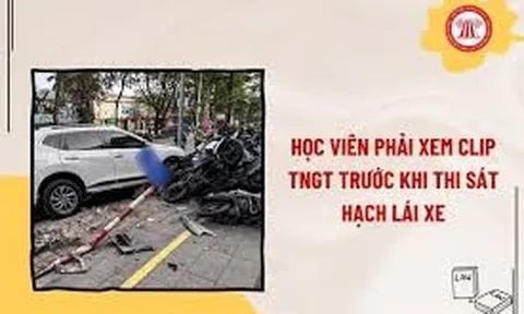 Thi bằng lái xe bổ sung nội dung bắt buộc: Xem video tai nạn trước khi sát hạch