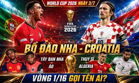 Nhận định World Cup 2026, ngày 3/7: Vòng 1/16 gọi tên Ronaldo của Bồ Đào Nha, Croatia, Tây Ban Nha, Thụy Si hay Algeria