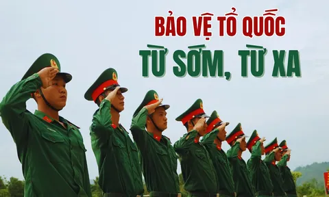 'Bảo vệ Tổ quốc từ sớm, từ xa' là quan điểm khoa học của Đảng