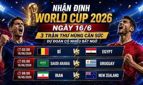 Nhận định World Cup 2026 ngày 16/6 với 3 trận thư hùng cân sức, dự đoán có nhiều bất ngờ