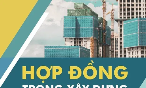 Nhiều quy định mới về hợp đồng xây dựng có hiệu lực từ ngày 1/7