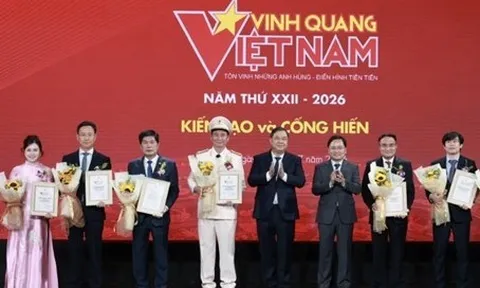 Vinh quang Việt Nam 2026: Tôn vinh tinh thần kiến tạo, cống hiến, lan tỏa sâu rộng