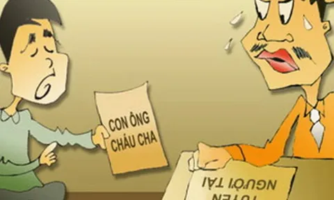 Đừng để lòng dân ta thán vì sự tha hóa của “chủ nghĩa hậu duệ” trong bộ máy công quyền