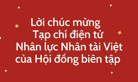 Lời chúc mừng Tạp chí điện tử Nhân lực Nhân tài Việt của Hội đồng biên tập nhân ngày ra mắt 14/12/2021