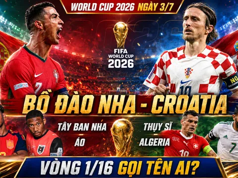 Nhận định World Cup 2026, ngày 3/7: Vòng 1/16 gọi tên Ronaldo của Bồ Đào Nha, Croatia, Tây Ban Nha, Thụy Sĩ hay Algeria