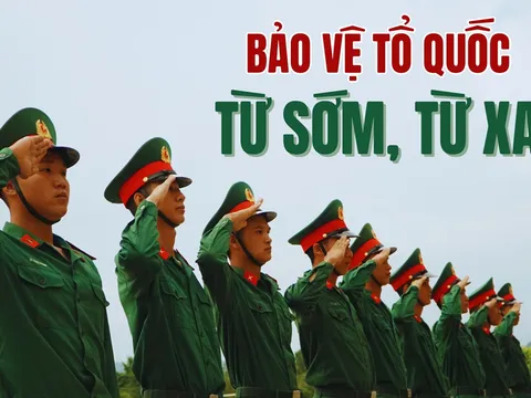 'Bảo vệ Tổ quốc từ sớm, từ xa' là quan điểm khoa học của Đảng