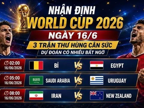 Nhận định World Cup 2026 ngày 16/6 với 3 trận thư hùng cân sức, dự đoán có nhiều bất ngờ