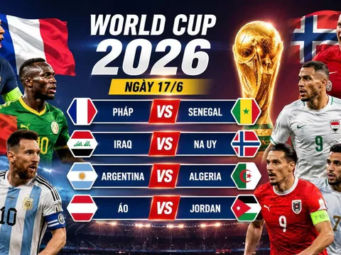 Nhận định World Cup 2026 ngày 17/6: Pháp vs Senegal, Iraq vs Na Uy, Argentina vs Algeria, Áo vs Jordan