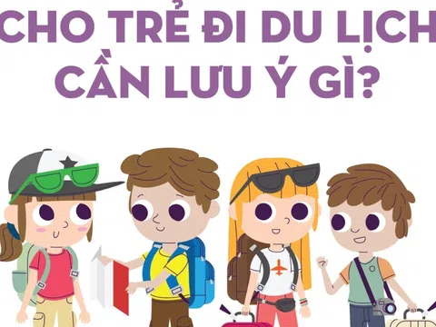 Cho trẻ đi du lịch cần lưu ý gì?