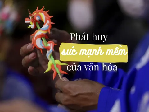 Nâng cao sức mạnh mềm văn hóa Việt Nam: Tư tưởng “gốc có vững, cây mới bền” đến chiến lược hội nhập