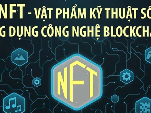 (Infographic) NFT - Vật phẩm kỹ thuật số ứng dụng công nghệ Blockchain