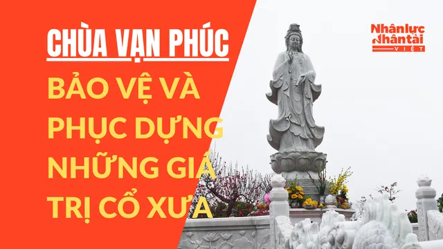 [Video] Chùa Vạn Phúc (Hưng Yên) - Bảo vệ và phục dựng những giá trị cổ xưa