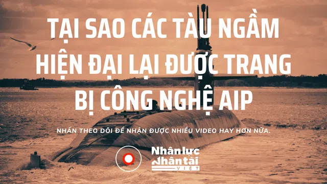 [Vũ khí] Tại sao các tàu ngầm hiện đại lại được trang bị công nghệ AIP?